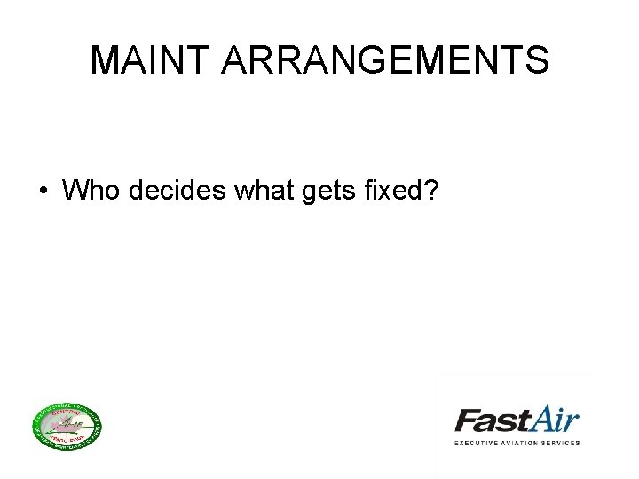 MAINT ARRANGEMENTS • Who decides what gets fixed? 