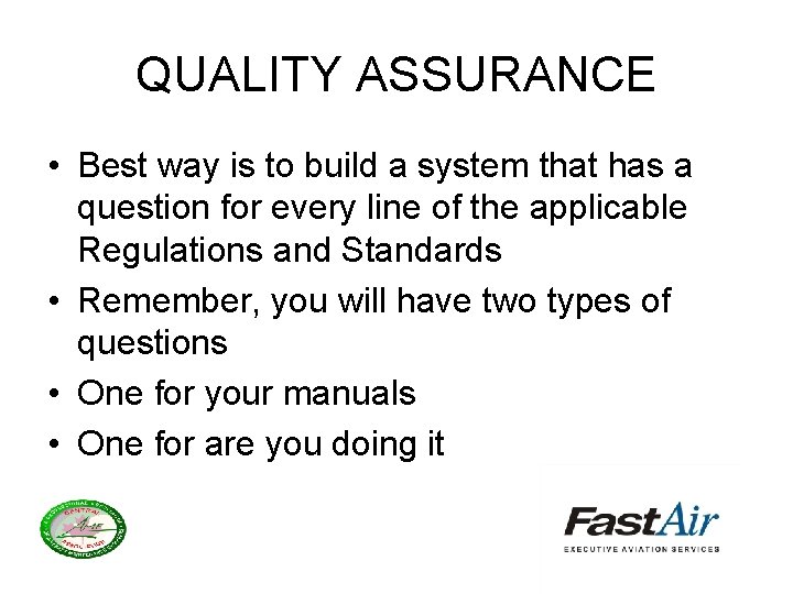 QUALITY ASSURANCE • Best way is to build a system that has a question