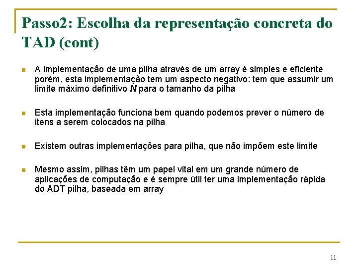 Passo 2: Escolha da representação concreta do TAD (cont) n A implementação de uma