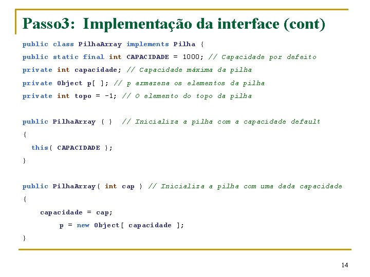 Passo 3: Implementação da interface (cont) public class Pilha. Array implements Pilha { public