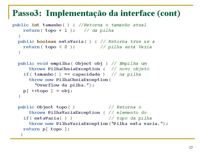 Passo 3: Implementação da interface (cont) public int tamanho( ) { //Retorna o tamanho