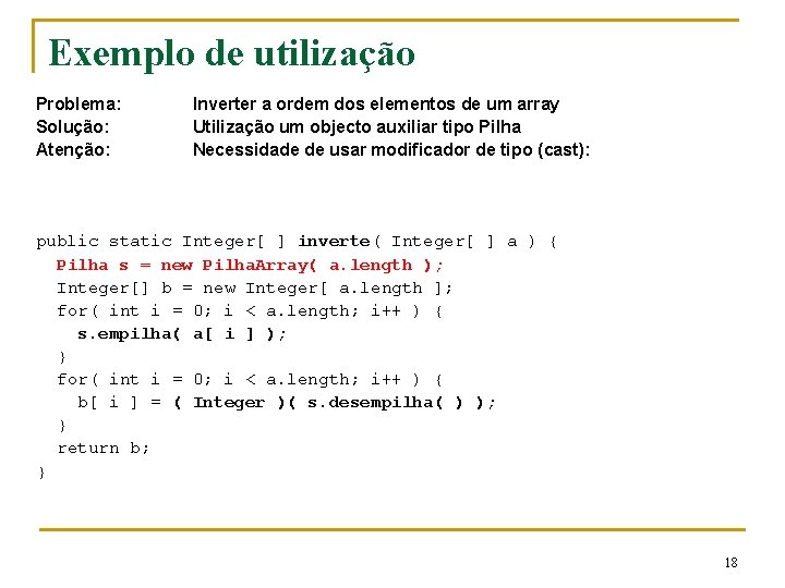Exemplo de utilização Problema: Solução: Atenção: Inverter a ordem dos elementos de um array