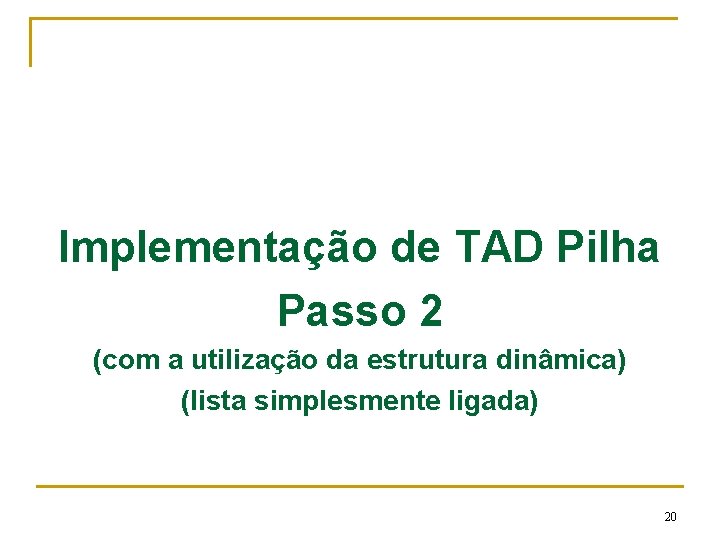 Implementação de TAD Pilha Passo 2 (com a utilização da estrutura dinâmica) (lista simplesmente