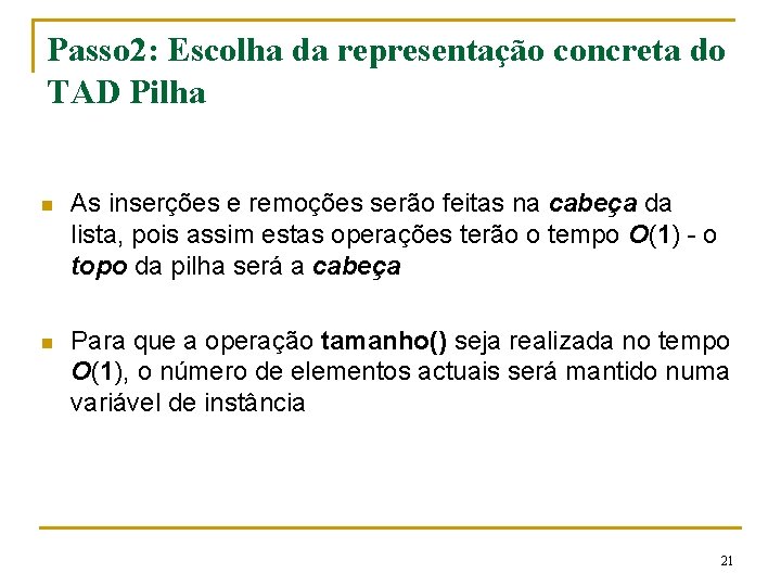 Passo 2: Escolha da representação concreta do TAD Pilha n As inserções e remoções