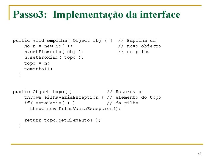 Passo 3: Implementação da interface public void empilha( Object obj ) { No n