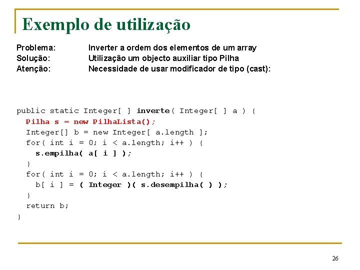 Exemplo de utilização Problema: Solução: Atenção: Inverter a ordem dos elementos de um array