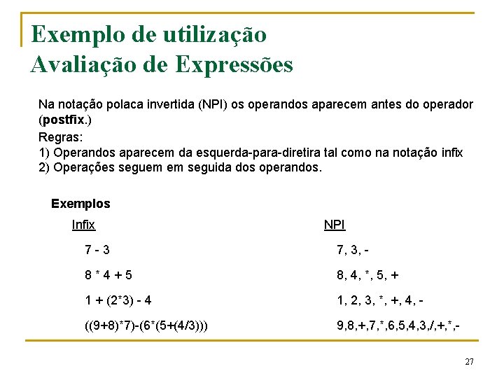 Exemplo de utilização Avaliação de Expressões Na notação polaca invertida (NPI) os operandos aparecem