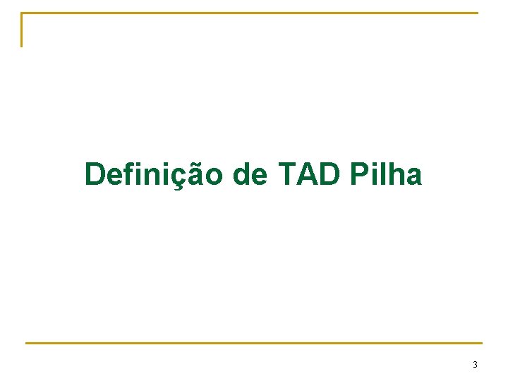 Definição de TAD Pilha 3 