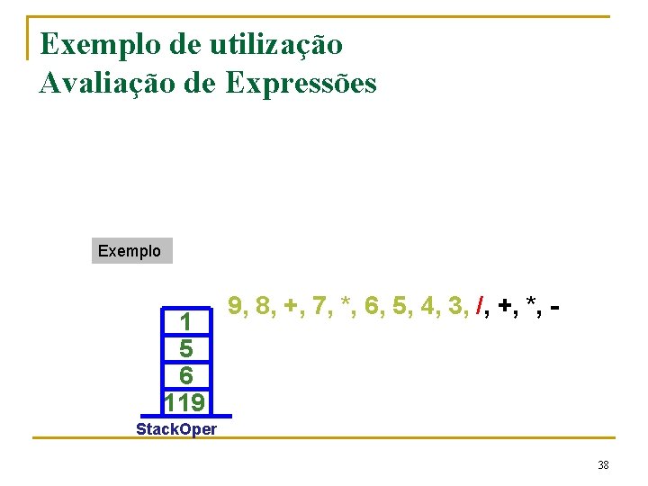 Exemplo de utilização Avaliação de Expressões Exemplo 1 5 6 119 9, 8, +,