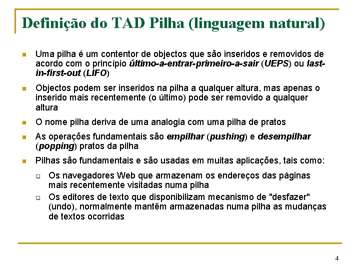 Definição do TAD Pilha (linguagem natural) n Uma pilha é um contentor de objectos