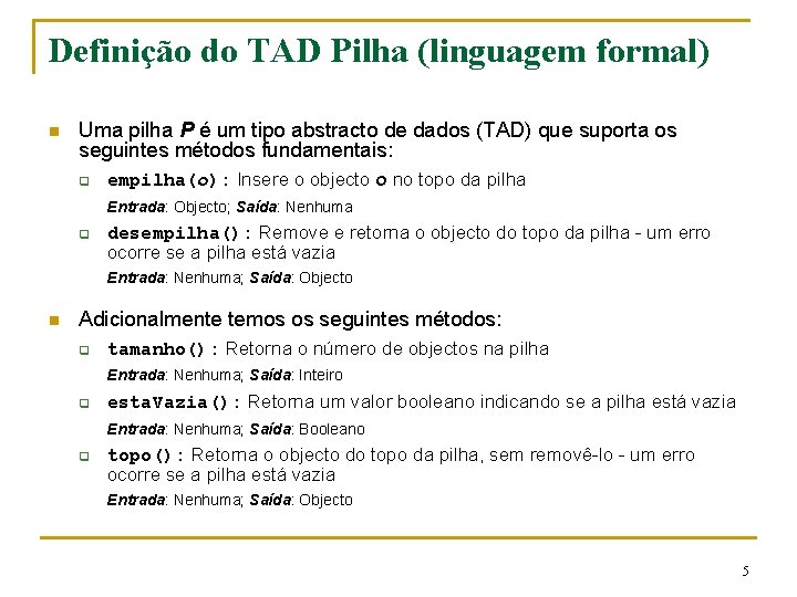 Definição do TAD Pilha (linguagem formal) n Uma pilha P é um tipo abstracto