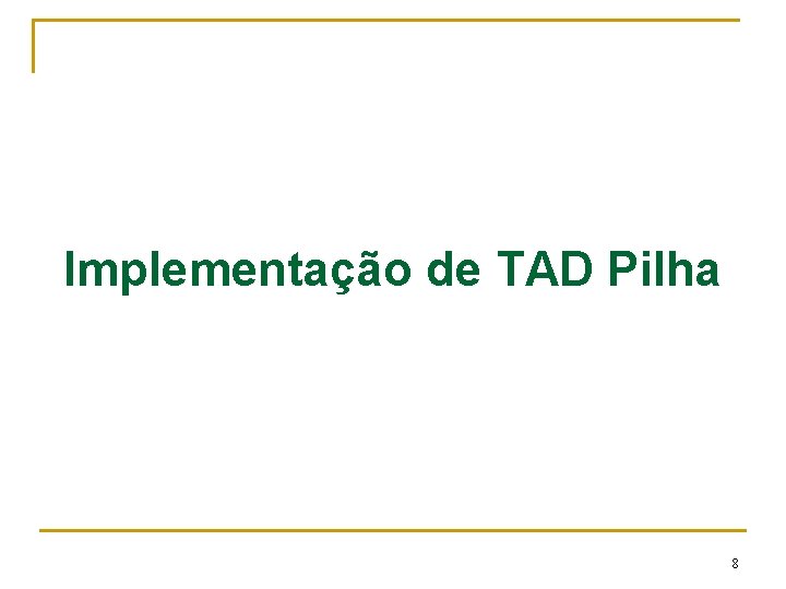 Implementação de TAD Pilha 8 