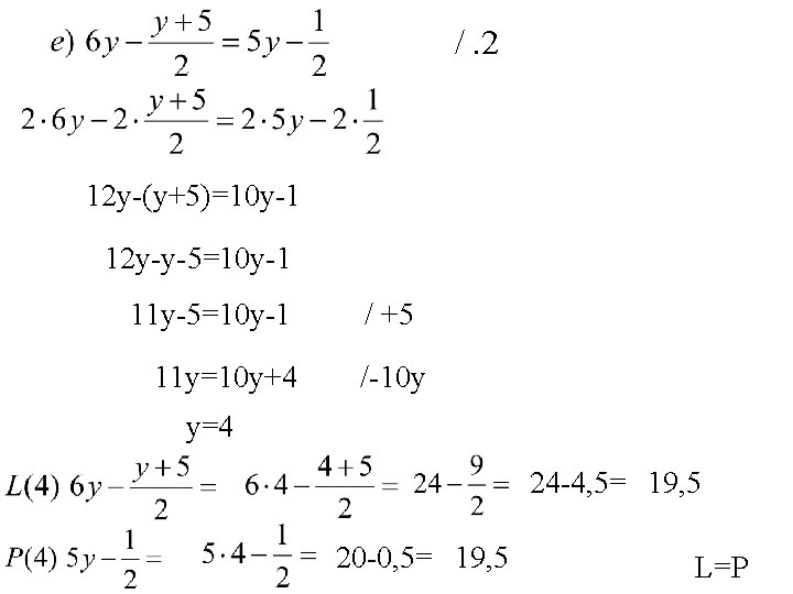 /. 2 12 y-(y+5)=10 y-1 12 y-y-5=10 y-1 11 y=10 y+4 / +5 /-10