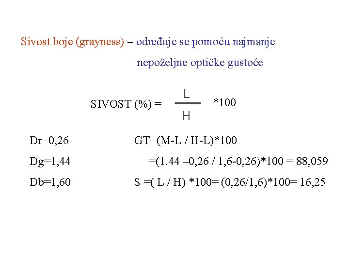 Sivost boje (grayness) – određuje se pomoću najmanje nepoželjne optičke gustoće SIVOST (%) =