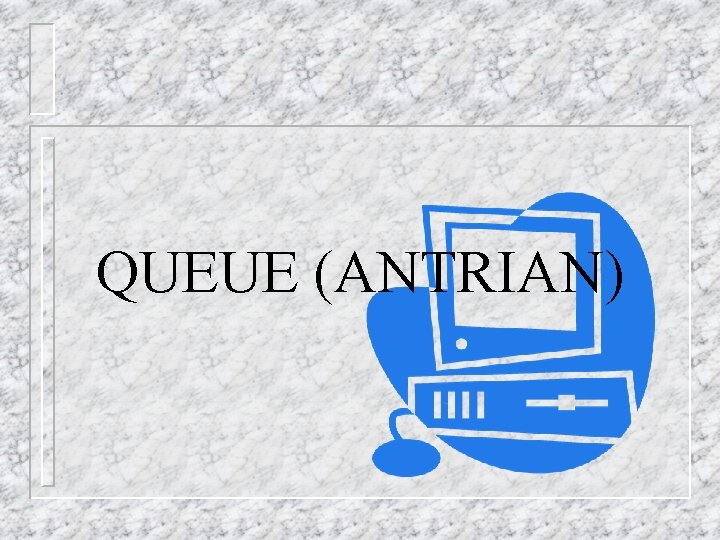 QUEUE (ANTRIAN) 