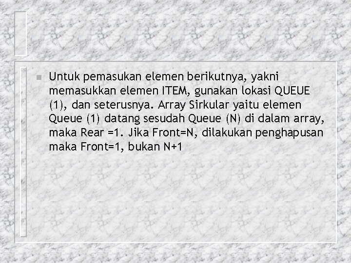 n Untuk pemasukan elemen berikutnya, yakni memasukkan elemen ITEM, gunakan lokasi QUEUE (1), dan