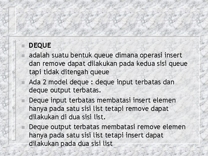 n n n DEQUE adalah suatu bentuk queue dimana operasi insert dan remove dapat