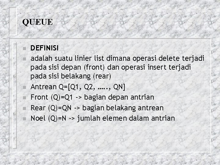 QUEUE n n n DEFINISI adalah suatu linier list dimana operasi delete terjadi pada