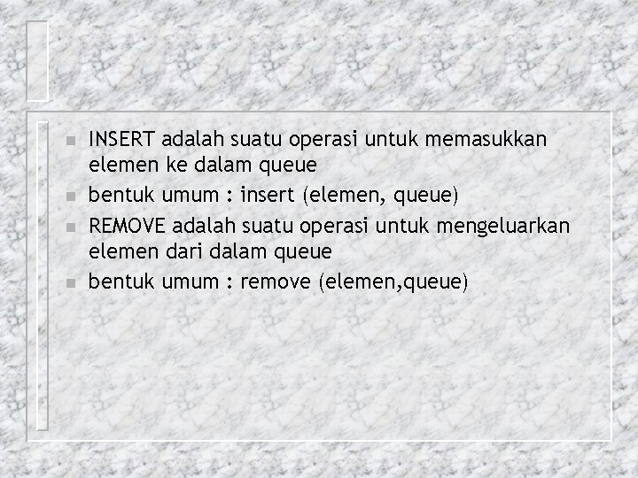 n n INSERT adalah suatu operasi untuk memasukkan elemen ke dalam queue bentuk umum