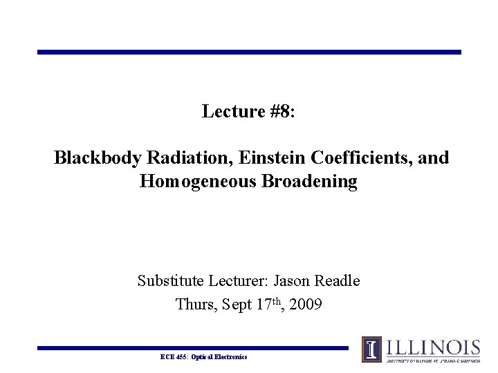 Lecture #8: Blackbody Radiation, Einstein Coefficients, and Homogeneous Broadening Substitute Lecturer: Jason Readle Thurs,