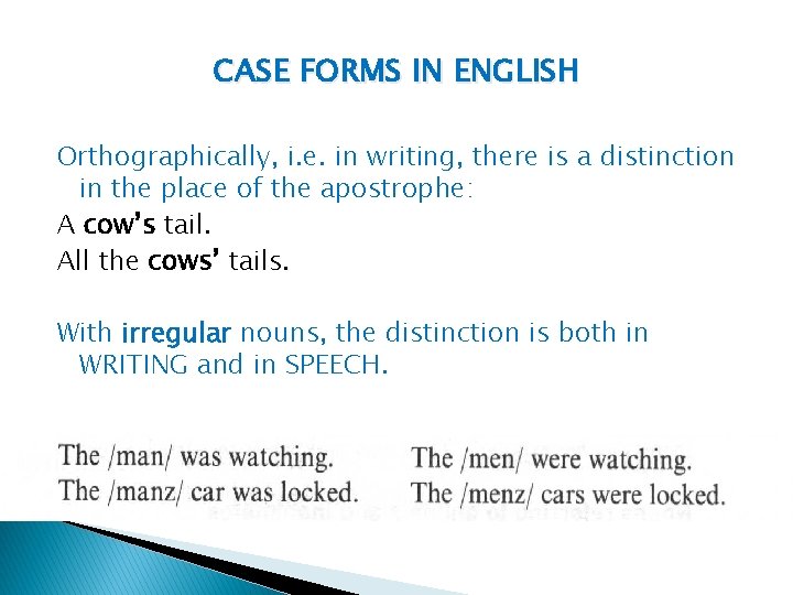 CASE FORMS IN ENGLISH Orthographically, i. e. in writing, there is a distinction in