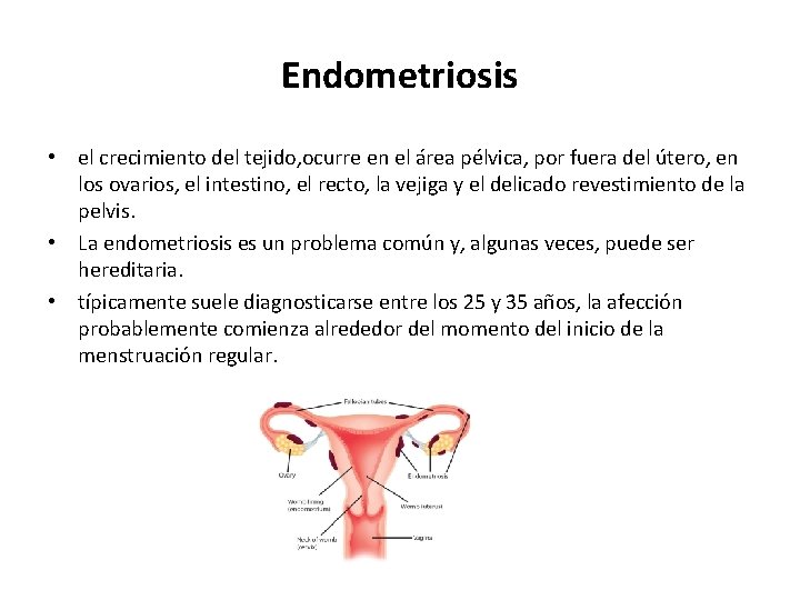 Endometriosis • el crecimiento del tejido, ocurre en el área pélvica, por fuera del