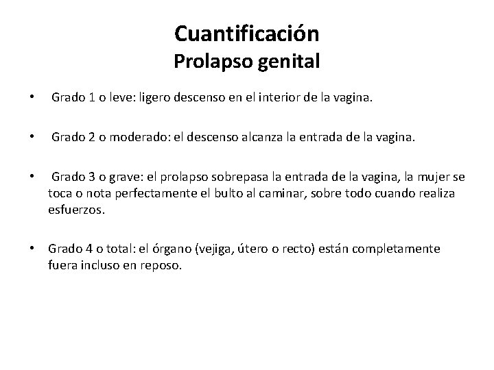 Cuantificación Prolapso genital • Grado 1 o leve: ligero descenso en el interior de