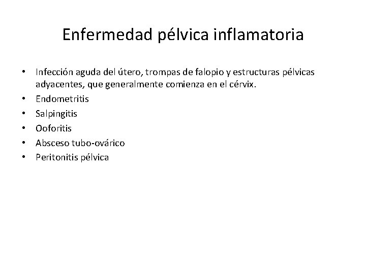 Enfermedad pélvica inflamatoria • Infección aguda del útero, trompas de falopio y estructuras pélvicas