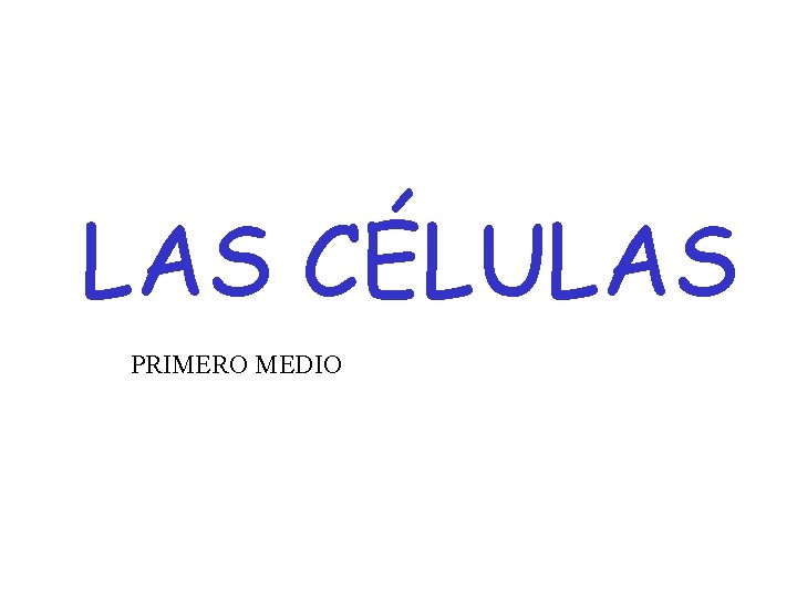 LAS CÉLULAS PRIMERO MEDIO 