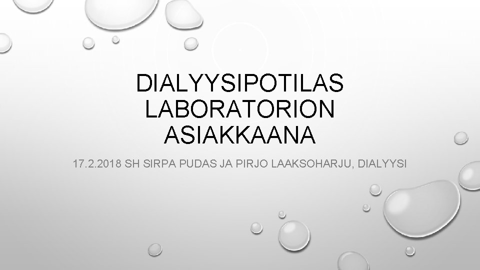 DIALYYSIPOTILAS LABORATORION ASIAKKAANA 17. 2. 2018 SH SIRPA PUDAS JA PIRJO LAAKSOHARJU, DIALYYSI 