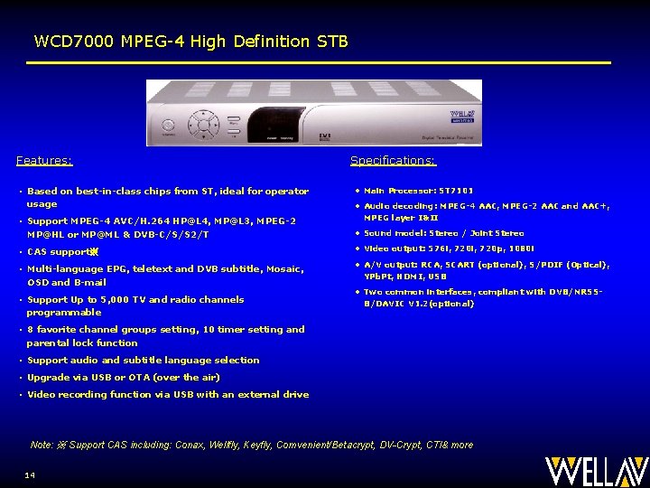 WCD 7000 MPEG-4 High Definition STB Features: • Based on best-in-class chips from ST,