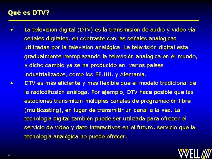 Qué es DTV? • La televisión digital (DTV) es la transmisión de audio y