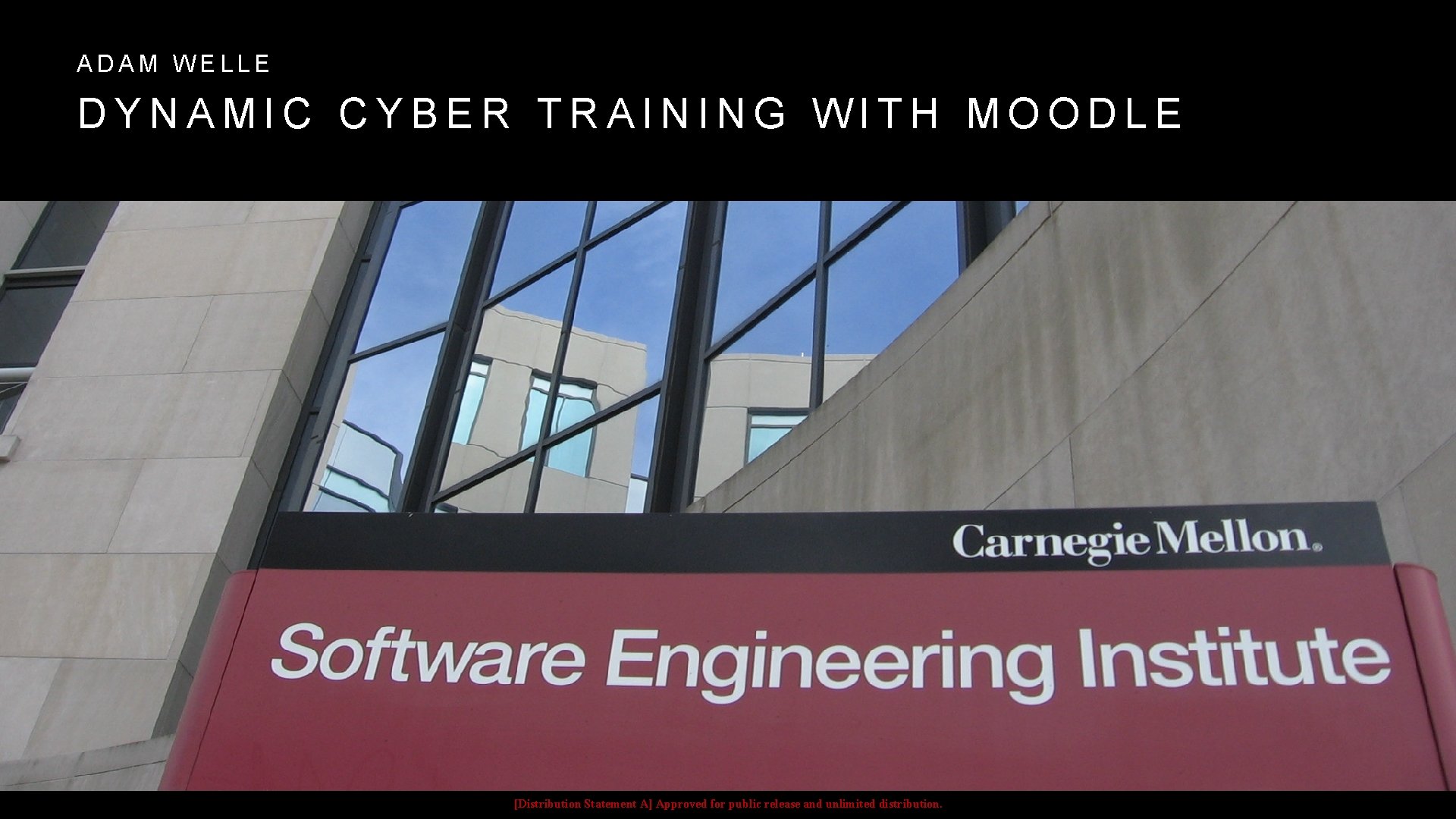 ADAM WELLE DYNAMIC CYBER TRAINING WITH MOODLE [Distribution Statement A] Approved for public release