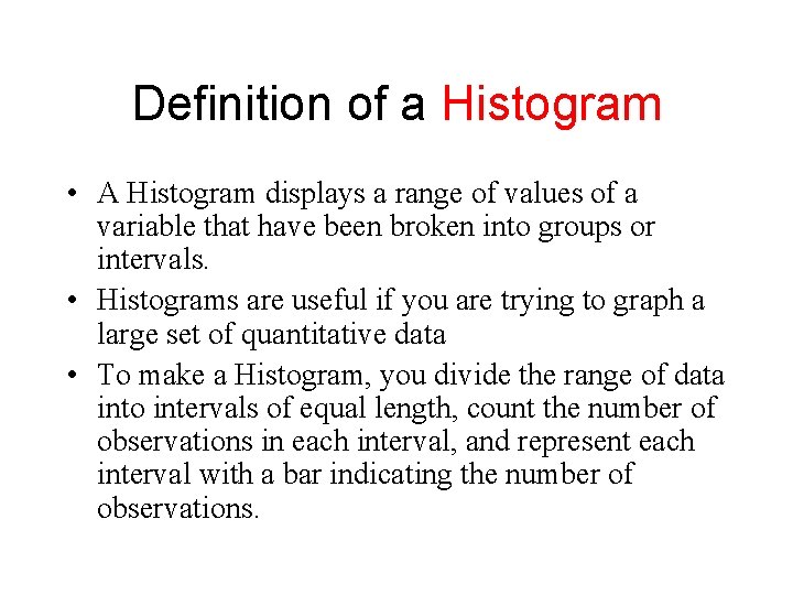 Definition of a Histogram • A Histogram displays a range of values of a