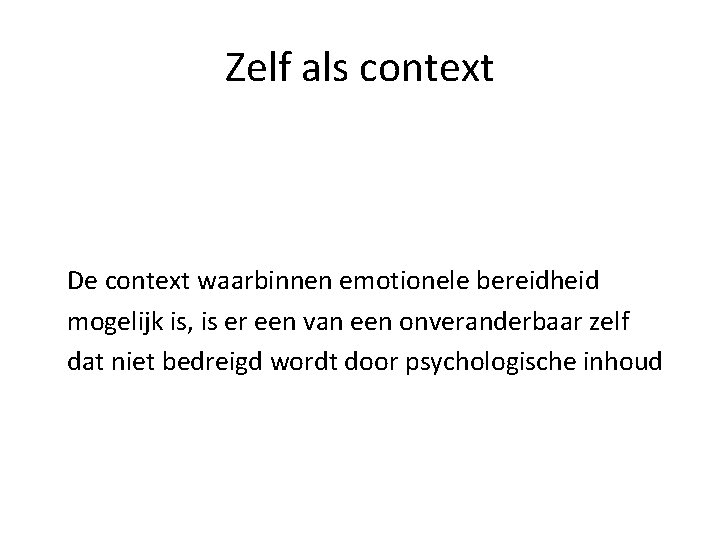 Zelf als context De context waarbinnen emotionele bereidheid mogelijk is, is er een van