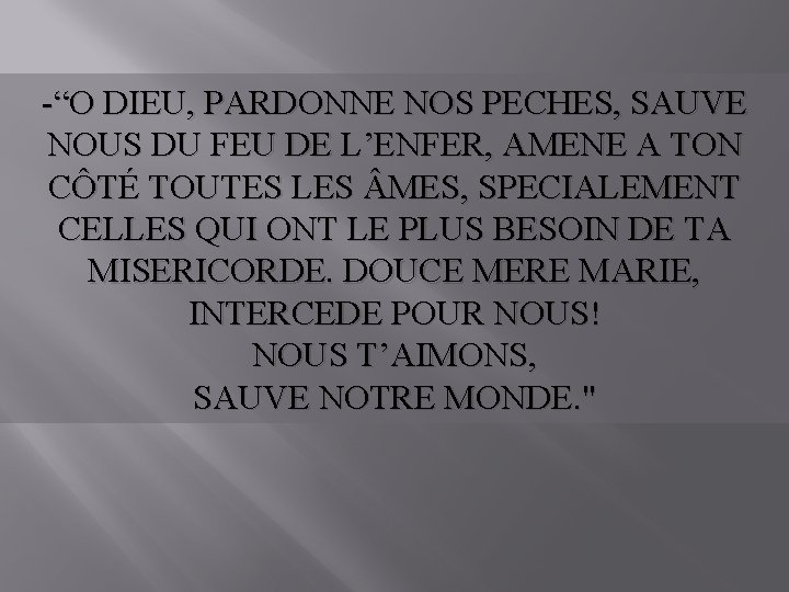 -“O DIEU, PARDONNE NOS PECHES, SAUVE NOUS DU FEU DE L’ENFER, AMENE A TON