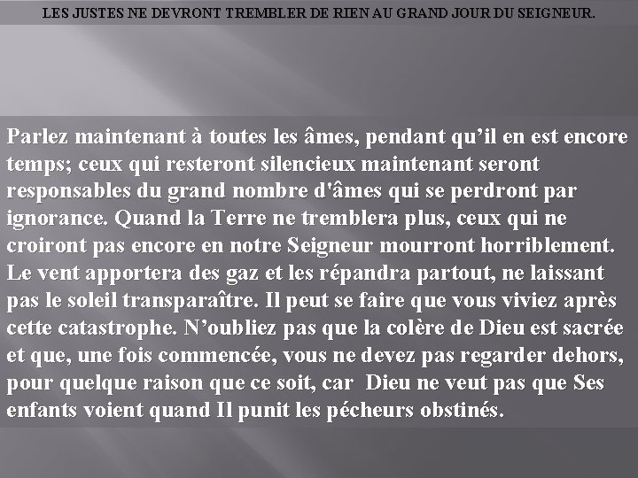 LES JUSTES NE DEVRONT TREMBLER DE RIEN AU GRAND JOUR DU SEIGNEUR. Parlez maintenant