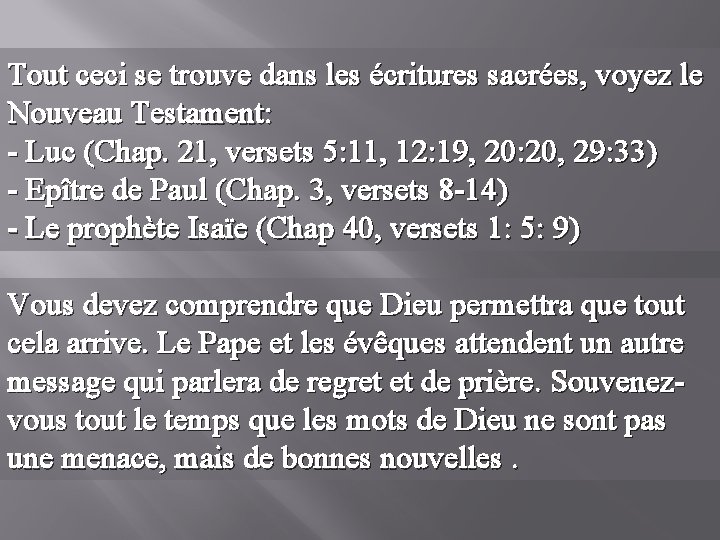 Tout ceci se trouve dans les écritures sacrées, voyez le Nouveau Testament: - Luc