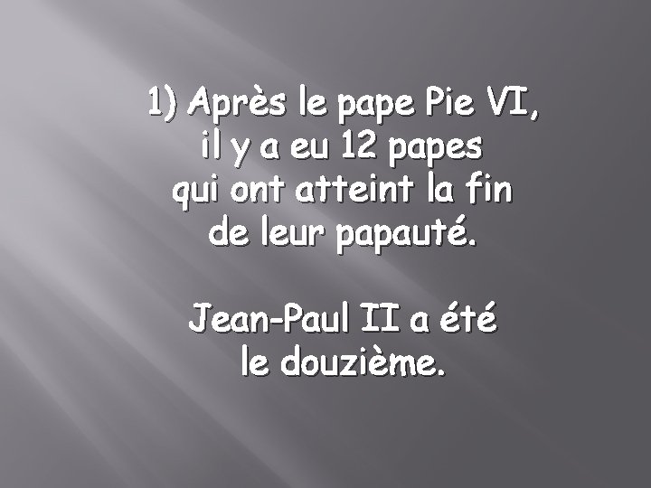 1) Après le pape Pie VI, il y a eu 12 papes qui ont