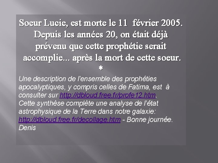 Soeur Lucie, est morte le 11 février 2005. Depuis les années 20, on était