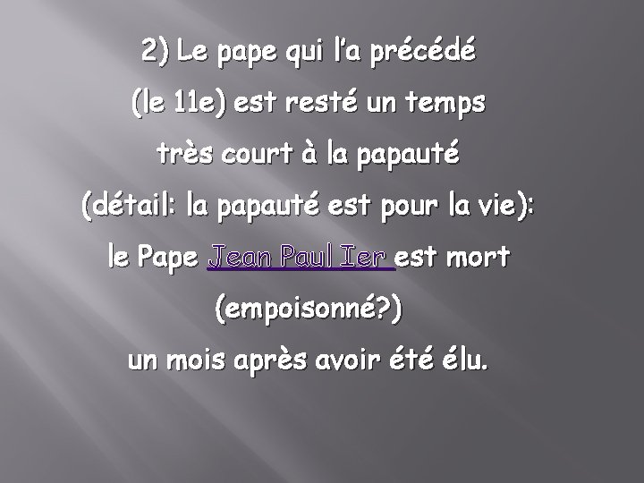 2) Le pape qui l’a précédé (le 11 e) est resté un temps très
