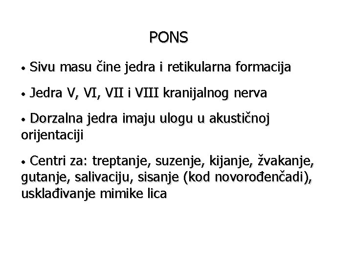 PONS • Sivu masu čine jedra i retikularna formacija • Jedra V, VII i