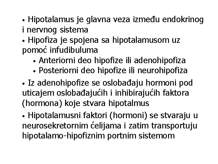 Hipotalamus je glavna veza između endokrinog i nervnog sistema • Hipofiza je spojena sa
