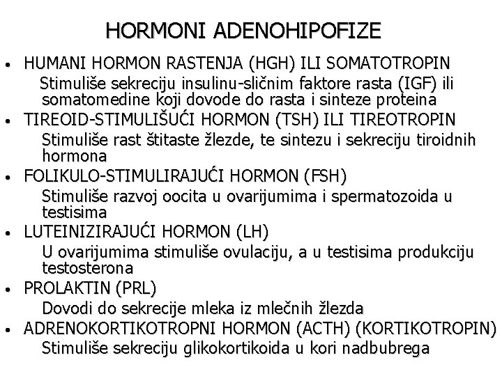 HORMONI ADENOHIPOFIZE • • • HUMANI HORMON RASTENJA (HGH) ILI SOMATOTROPIN Stimuliše sekreciju insulinu-sličnim