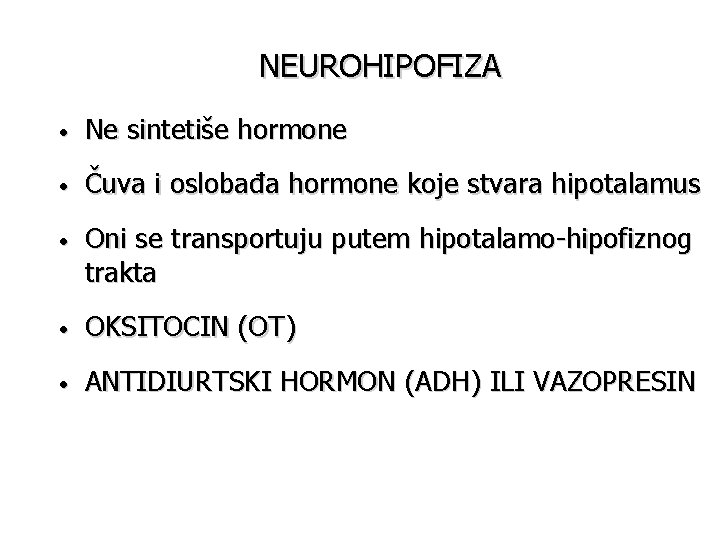 NEUROHIPOFIZA • Ne sintetiše hormone • Čuva i oslobađa hormone koje stvara hipotalamus •