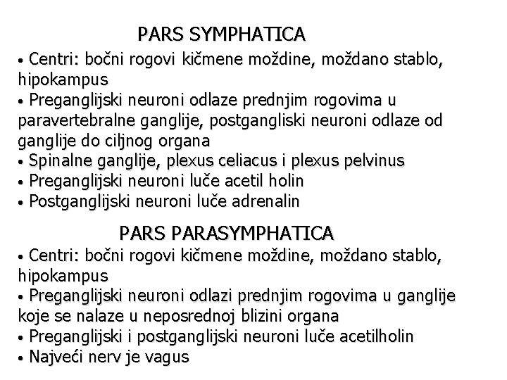 PARS SYMPHATICA Centri: bočni rogovi kičmene moždine, moždano stablo, hipokampus • Preganglijski neuroni odlaze