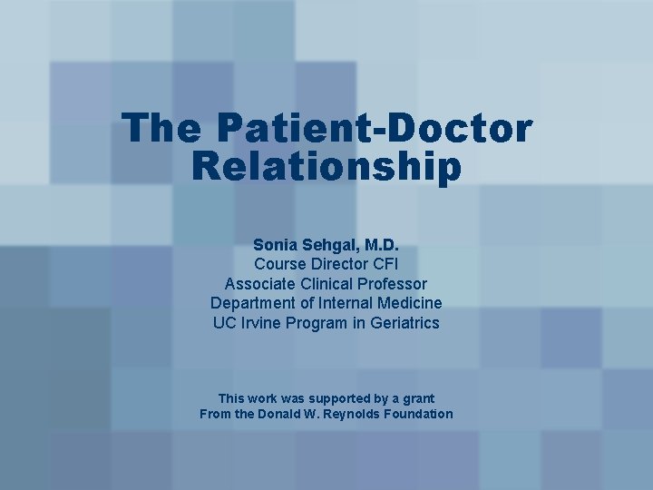 The Patient-Doctor Relationship Sonia Sehgal, M. D. Course Director CFI Associate Clinical Professor Department