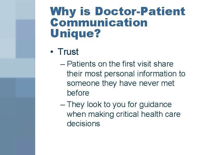 Why is Doctor-Patient Communication Unique? • Trust – Patients on the first visit share