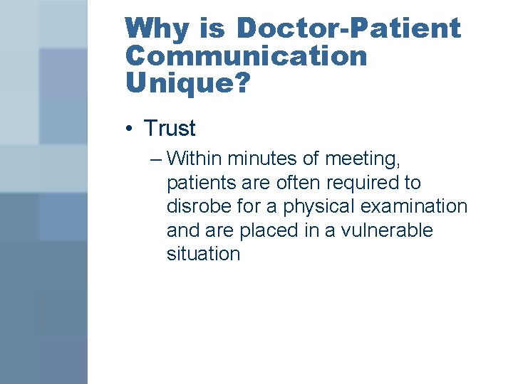 Why is Doctor-Patient Communication Unique? • Trust – Within minutes of meeting, patients are