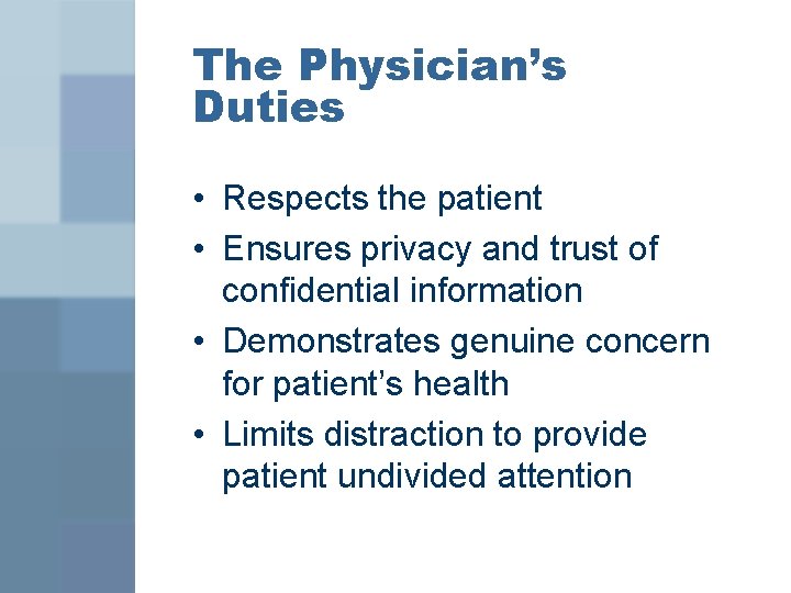 The Physician’s Duties • Respects the patient • Ensures privacy and trust of confidential